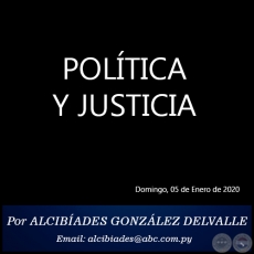 POLTICA Y JUSTICIA - Por ALCIBADES GONZLEZ DELVALLE - Domingo, 05 de Enero de 2020